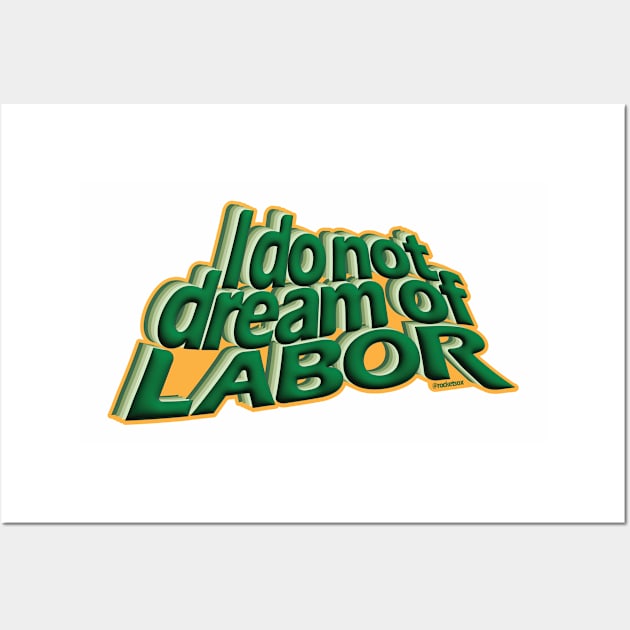 I Do Not Dream of Labor Wall Art by ROCKETSOX